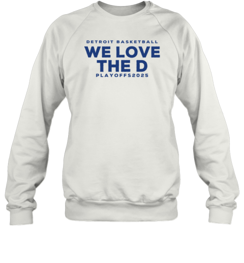 Detroit Basketball Detroit We Love The D Playoffs 2025 Sweatshirt
