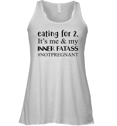 Eating For 2 It039S Me Amp My Inner Fatass Notpregnant Racerback Tank