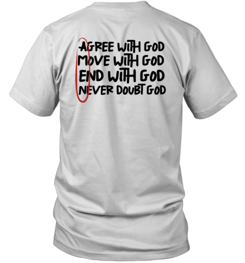 Agree With God Move With God End With God Never Doubt God Amen V Neck T Shirt