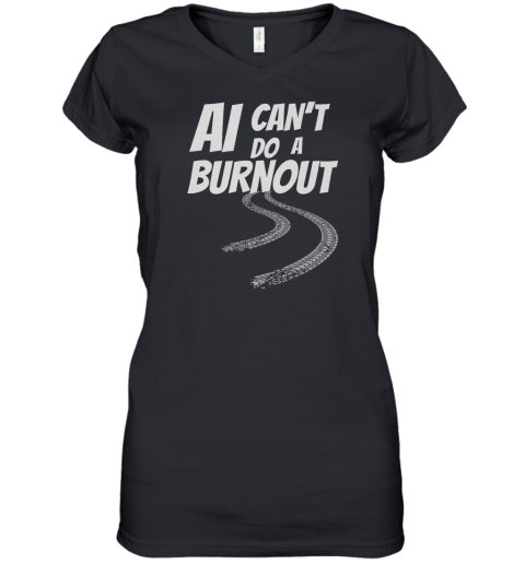 Ai Can039T Do A Burnout Women039S V Neck T Shirt