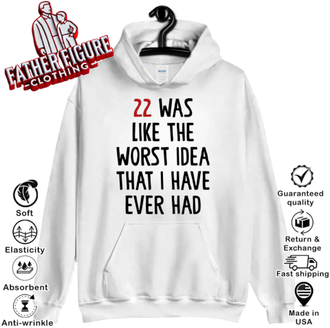 22 Was Like The Worst Idea That I Have Ever Had Hoodie