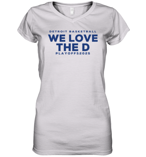 Detroit Basketball Detroit We Love The D Playoffs 2025 Women039S V Neck T Shirt