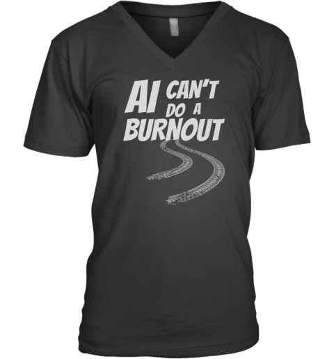 Ai Can039T Do A Burnout V Neck T Shirt